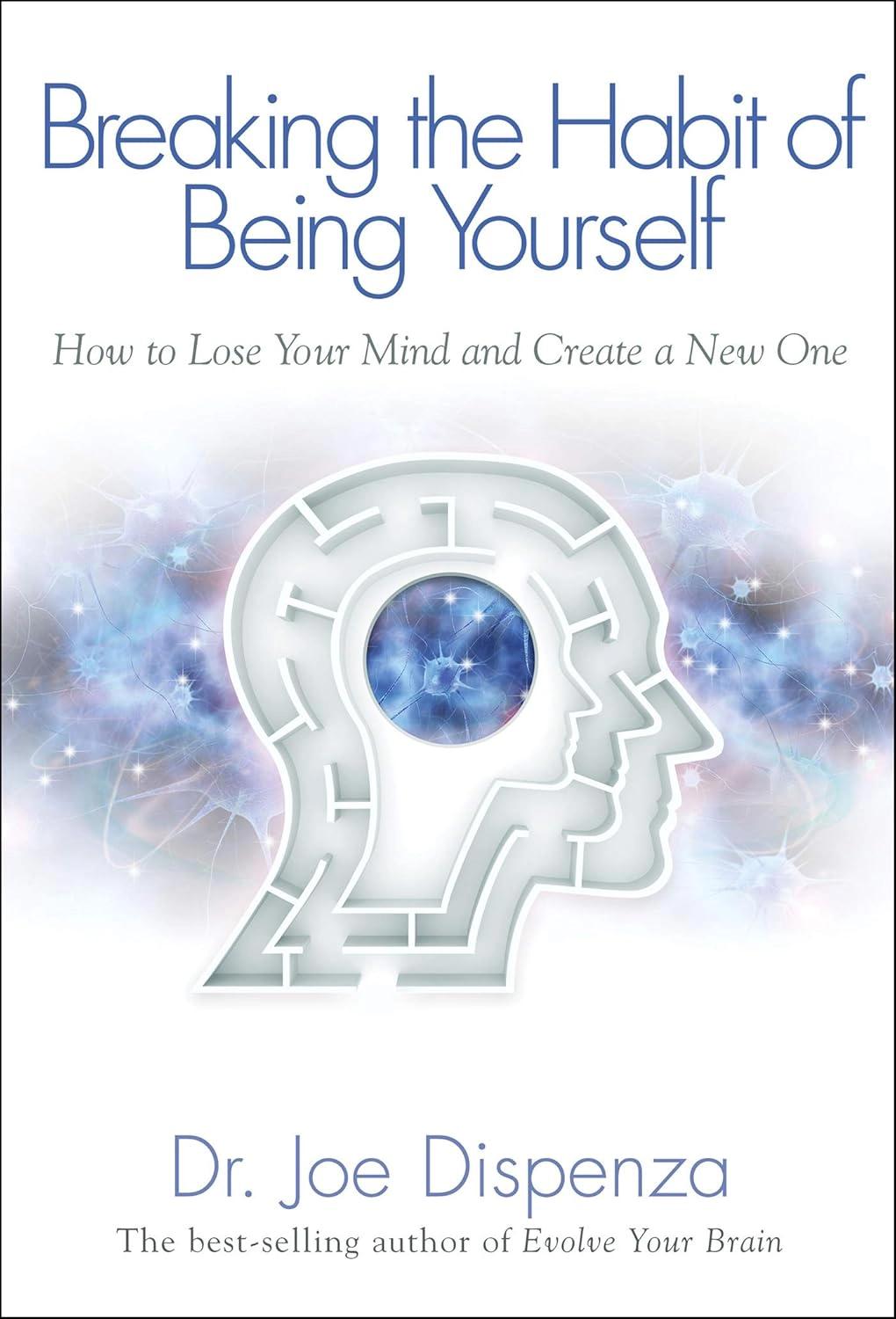 Breaking the Habit of Being Yourself by Dr. Joe Dispenza book cover — neuroplasticity and personal transformation